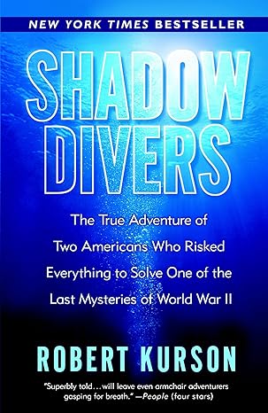 Shadow Divers: The True Adventure of Two Americans Who Risked Everything to Solve One of the Last Mysteries of World War II book by Robert Kurson