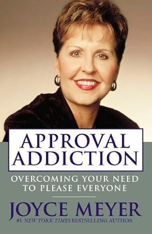 Approval Addiction: Overcoming Your Need to Please Everyone book by Joyce Meyer