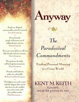 Anyway : The Paradoxical Commandments : Finding Personal Meaning in a Crazy World