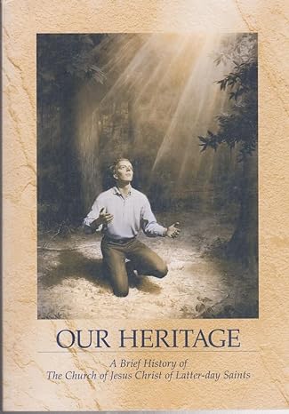 Our Heritage: A Brief History of The Church of Jesus Christ of Latter-day Saints