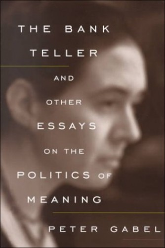 The Bank Teller and Other Essays on the Politics of Meaning