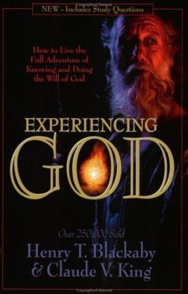 Experiencing God : How to Live the Full Adventure of Knowing and Doing the Will of God