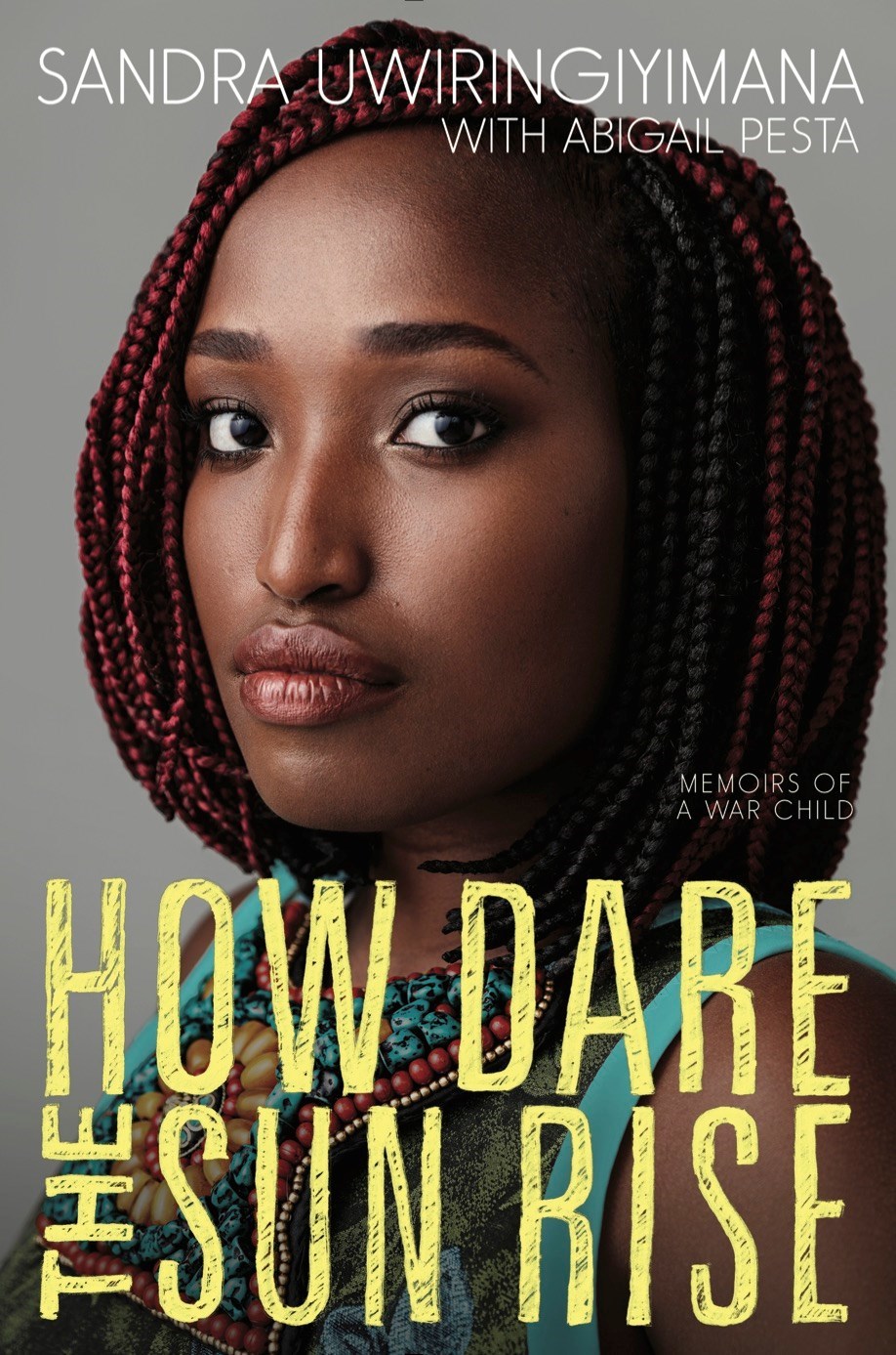 How Dare the Sun Rise: Memoirs of a War Child book by Sandra Uwiringiyimana , Abigail Pesta
