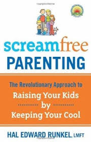 Screamfree Parenting: The Revolutionary Approach to Raising Your Kids by Keeping Your Cool book by Hal Runkel