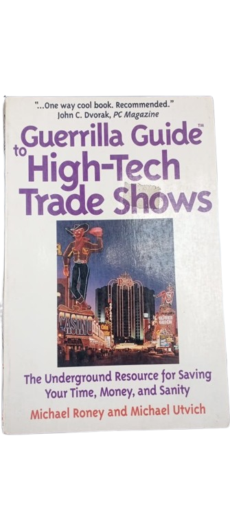 The Guerrilla Guide to High-tech Trade Shows: The Underground Resource for Saving Your Time, Money, and Sanity