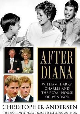 After Diana : William, Harry, Charles, and the Royal House of Windsor