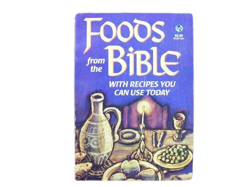 Foods From the Bible: With Recipes You Can Use Today