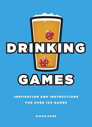 Drinking Games: Inspiration and Instructions for Over 100 Games book by Biggie Fries