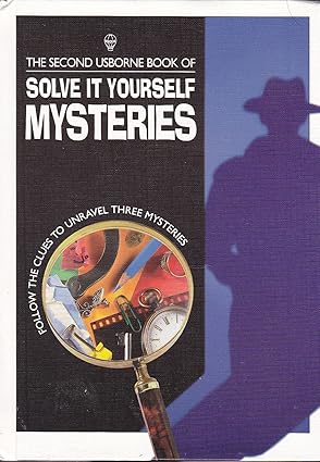 The Second Usborne Book of Solve It Yourself Mysteries
