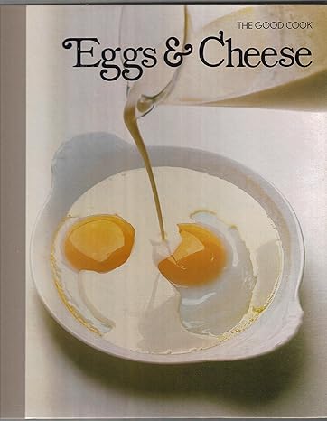 Eggs and Cheese: The Good Cook Techniques and Recipes