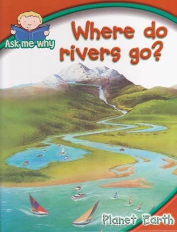 Where do rivers go? (Ask me why-Planet Earth)