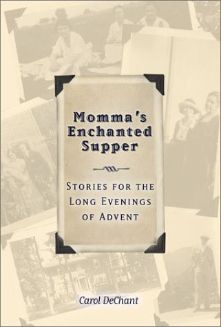 Momma's Enchanted Supper and Other Stories for the Long Evenings of Advent book by Carol DeChant