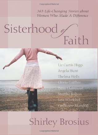 Sisterhood of Faith: 365 Life-Changing Stories about Women Who Made a Difference book by Shirley Brosius