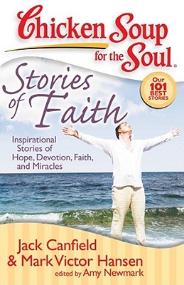 Chicken Soup for the Soul: Stories of Faith: Inspirational Stories of Hope, Devotion, Faith and Miracles book by Jack Canfield