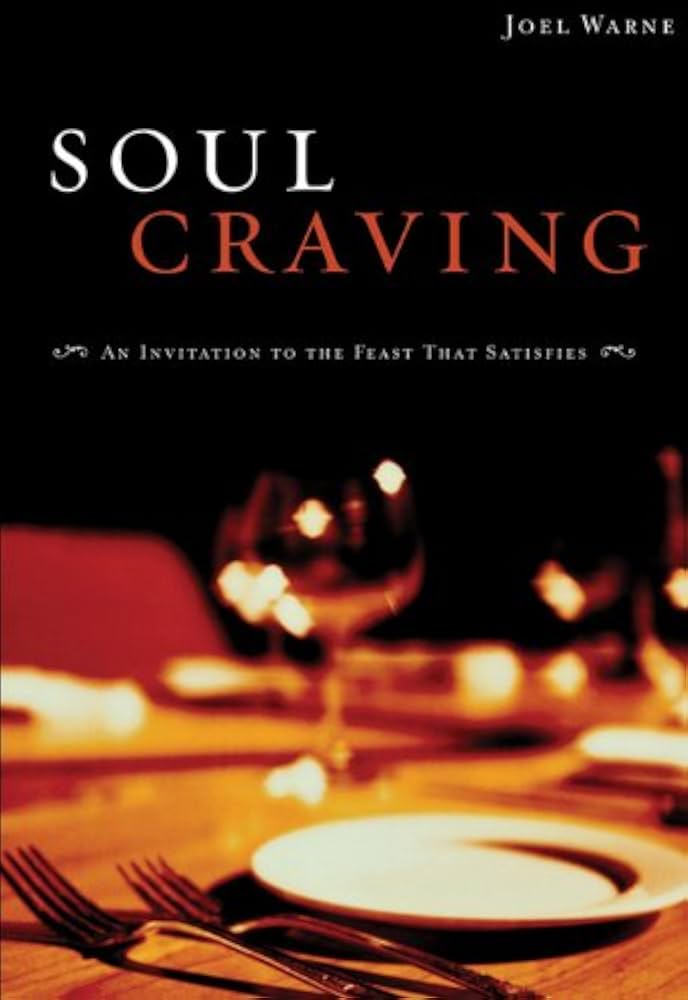 Soul Craving: An Invitation to the Feast That Satisfies book by Joel Warne