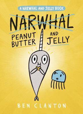 Peanut Butter and Jelly (A Narwhal and Jelly Book #3) book by Ben Clanton