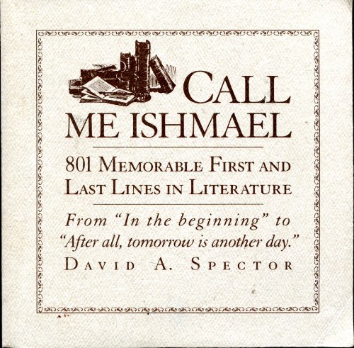 Call Me Ishmael: 801 Memorable First and Last Lines in Literature