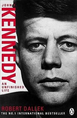 An Unfinished Life: John F. Kennedy, 1917-1963 book by Robert Dallek