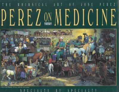 Perez on Medicine : The Whimsical Art of Jose S. Perez