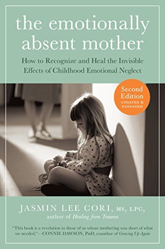 The Emotionally Absent Mother: How to Recognize and Cope with the Invisible Effects of Childhood Emotional Neglect (Second): How to Recognize ... Effects of Childhood Emotional Neglect book by Jasmin Lee Cori