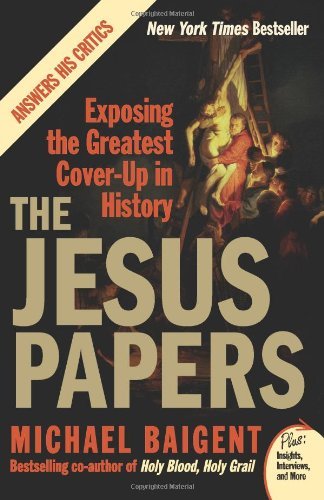 The Jesus Papers: Exposing the Greatest Cover-up in History book by Michael Baigent