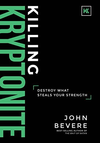Killing Kryptonite: Destroy What Steals Your Strength book by John Bevere