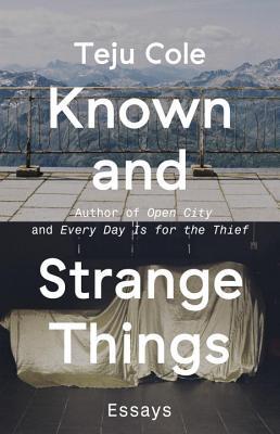 Known and Strange Things: Essays book by Teju Cole