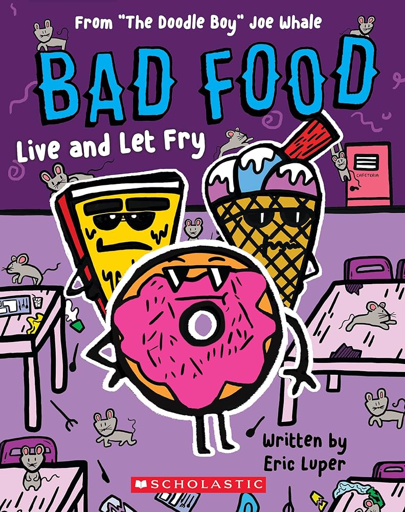 Bad Food #4 Live and Let Fry: From ?The Doodle Boy? Joe Whale book by Eric Luper
