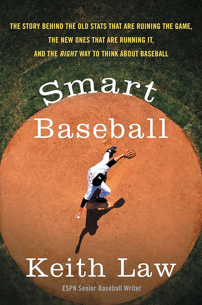 Smart Baseball: The Story Behind the Old Stats That Are Ruining the Game, the New Ones That Are Running It, and the Right Way to Think About Baseball book by Keith Law