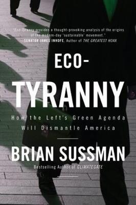 Eco-Tyranny : How the Left's Green Agenda will Dismantle America
