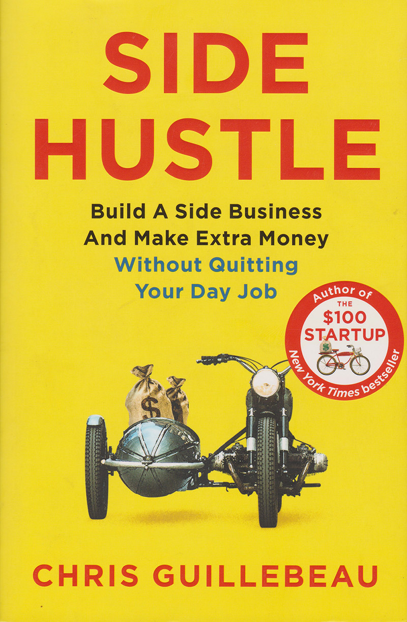 Side Hustle : Build a Side Business and Make Extra Money - Without Quitting Your Day Job book by Chris Guillebeau