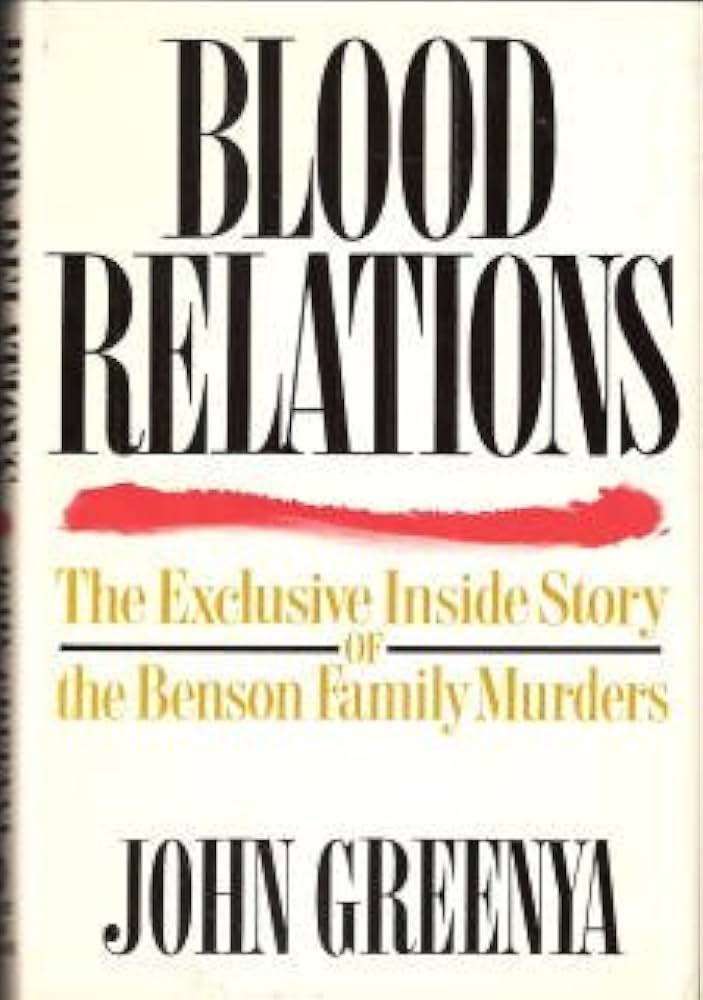 Blood Relations/the Exclusive Inside Story of the Benson Family Murders book by John Greenya