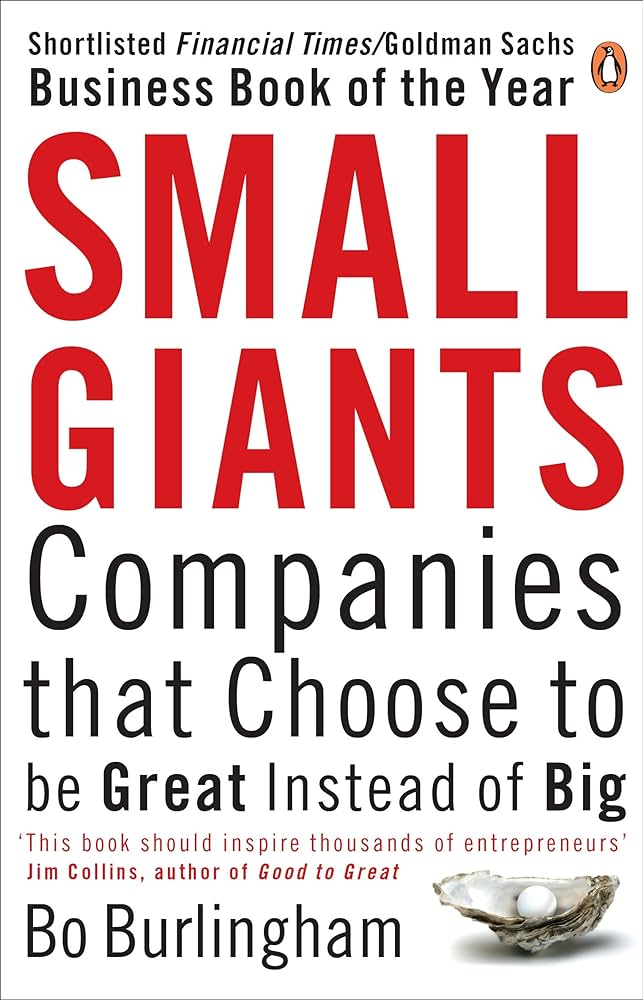 Small Giants : Companies That Choose To Be Great Instead Of Big
