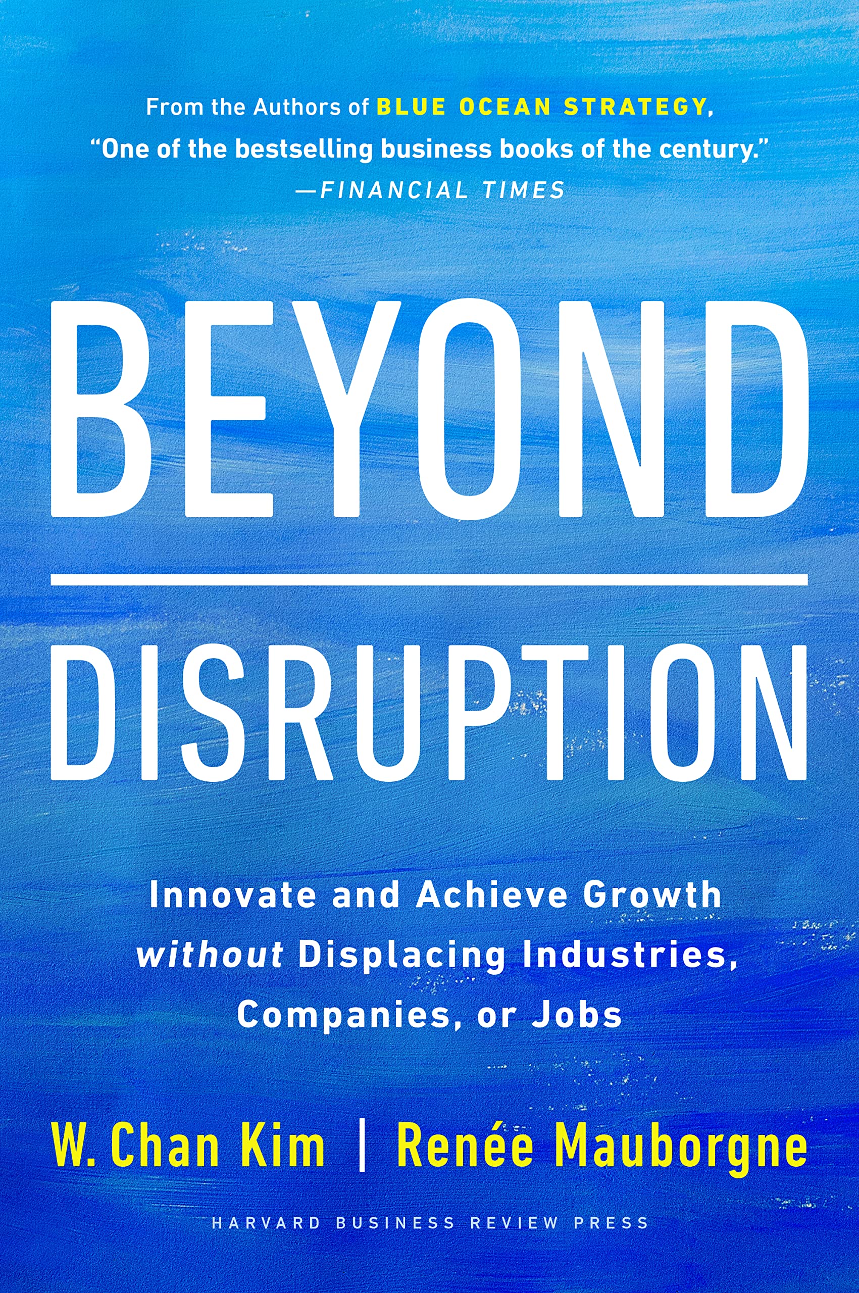 Beyond Disruption: Innovate and Achieve Growth without Displacing Industries, Companies, or Jobs book by W. Chan Kim