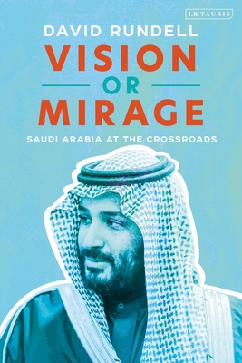 Vision or Mirage: Saudi Arabia at the Crossroads book by David Rundell