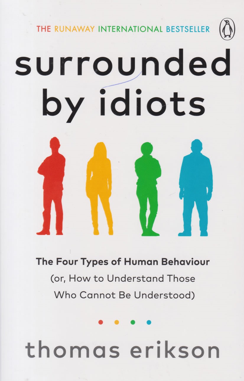 Surrounded by Idiots : The Four Types of Human Behaviour (or, How to Understand Those Who Cannot Be Understood)