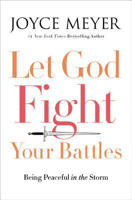 Let God Fight Your Battles: Being Peaceful in the Storm book by Joyce Meyer