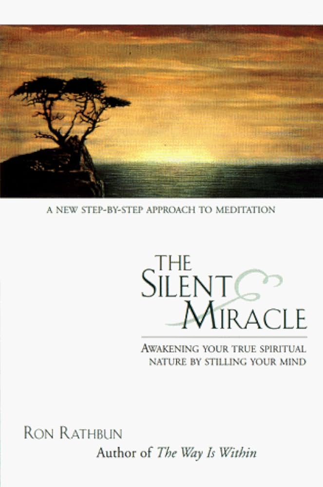 The Silent Miracle: Awakening Your True Spiritual Nature by Stilling Your Mind