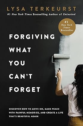 Forgiving What You Can't Forget book by Lysa TerKeurst