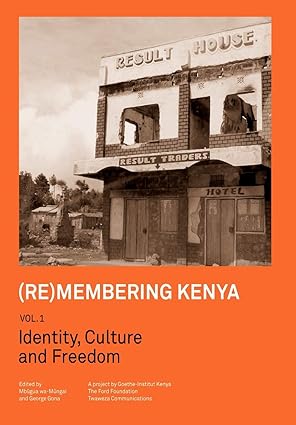 (Re)membering Kenya Vol 1: Identity, Culture and Freedom