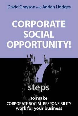 Corporate Social Opportunity! : Seven Steps to Make Corporate Social Responsibility Work for your Business