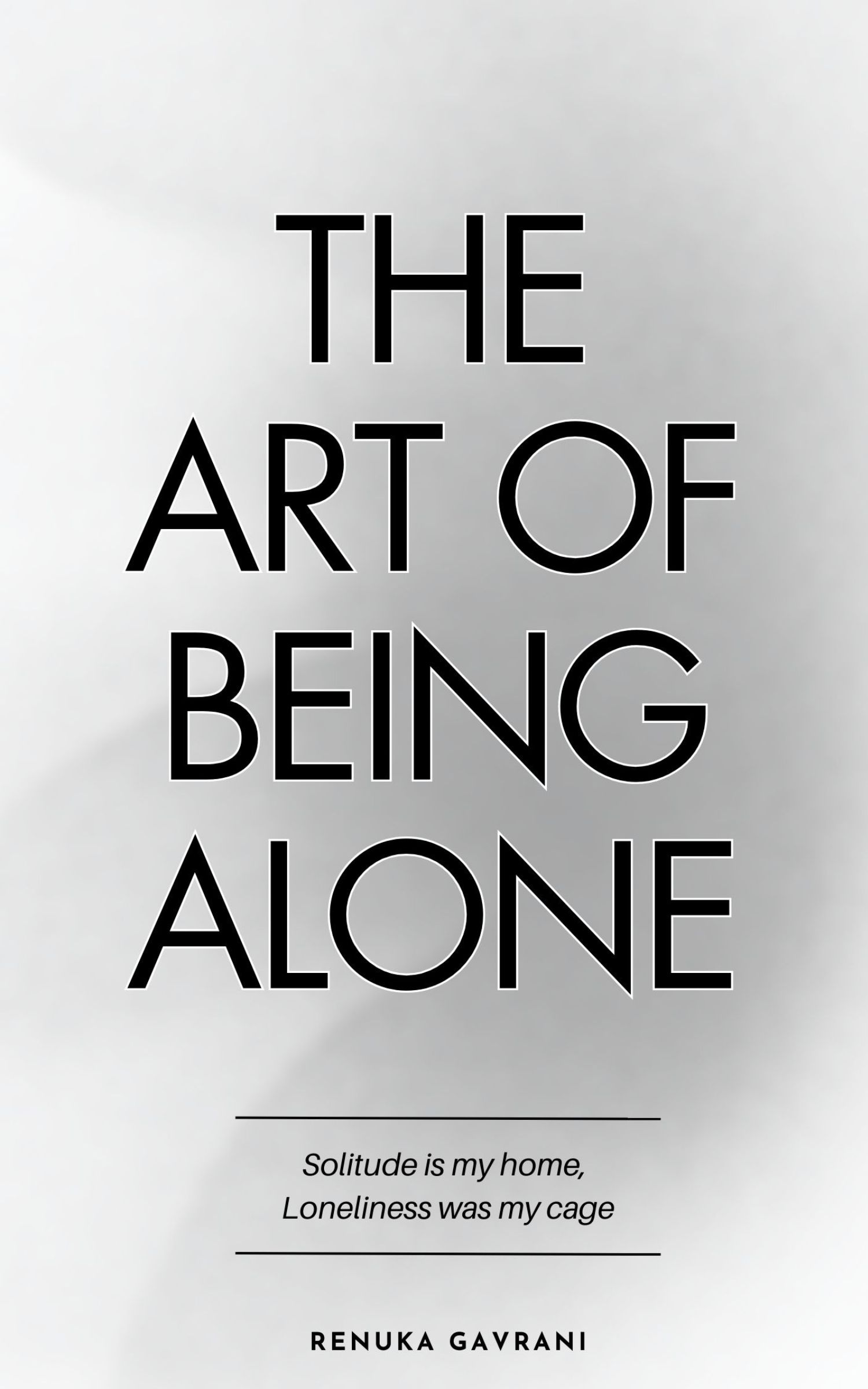 The Art of Being Alone: Solitude Is My HOME, Loneliness Was My Cage