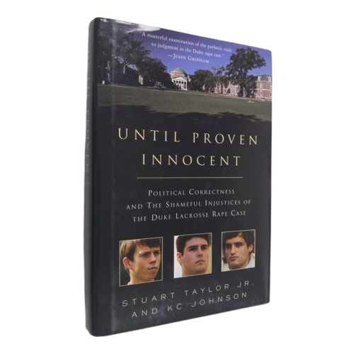 Until Proven Innocent: Political Correctness and the Shameful Injustices of the Duke Lacrosse Rape Case