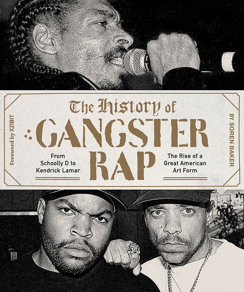 The History of Gangster Rap: From Schoolly D to Kendrick Lamar, the Rise of a Great American Art Form book by Soren Baker