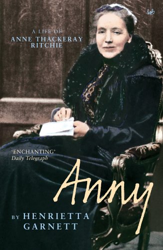 Anny: A Life of Anny Thackeray Ritchie: A Biography of Anny Thackeray Ritchie