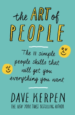 The Art of People: 11 Simple People Skills That Will Get You Everything You Want by Dave Kerpen