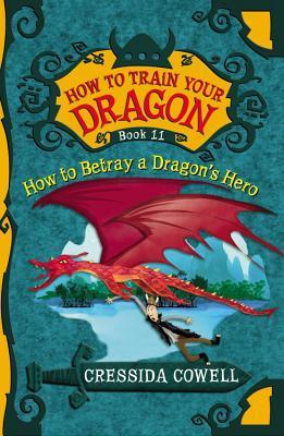 How to Train Your Dragon #11: How to Betray a Dragon's Hero book by Cressida Cowell
