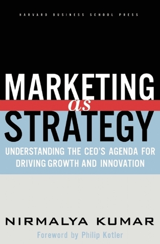 Marketing As Strategy: Understanding the CEO's Agenda for Driving Growth and Innovation book by Nirmalya Kumar