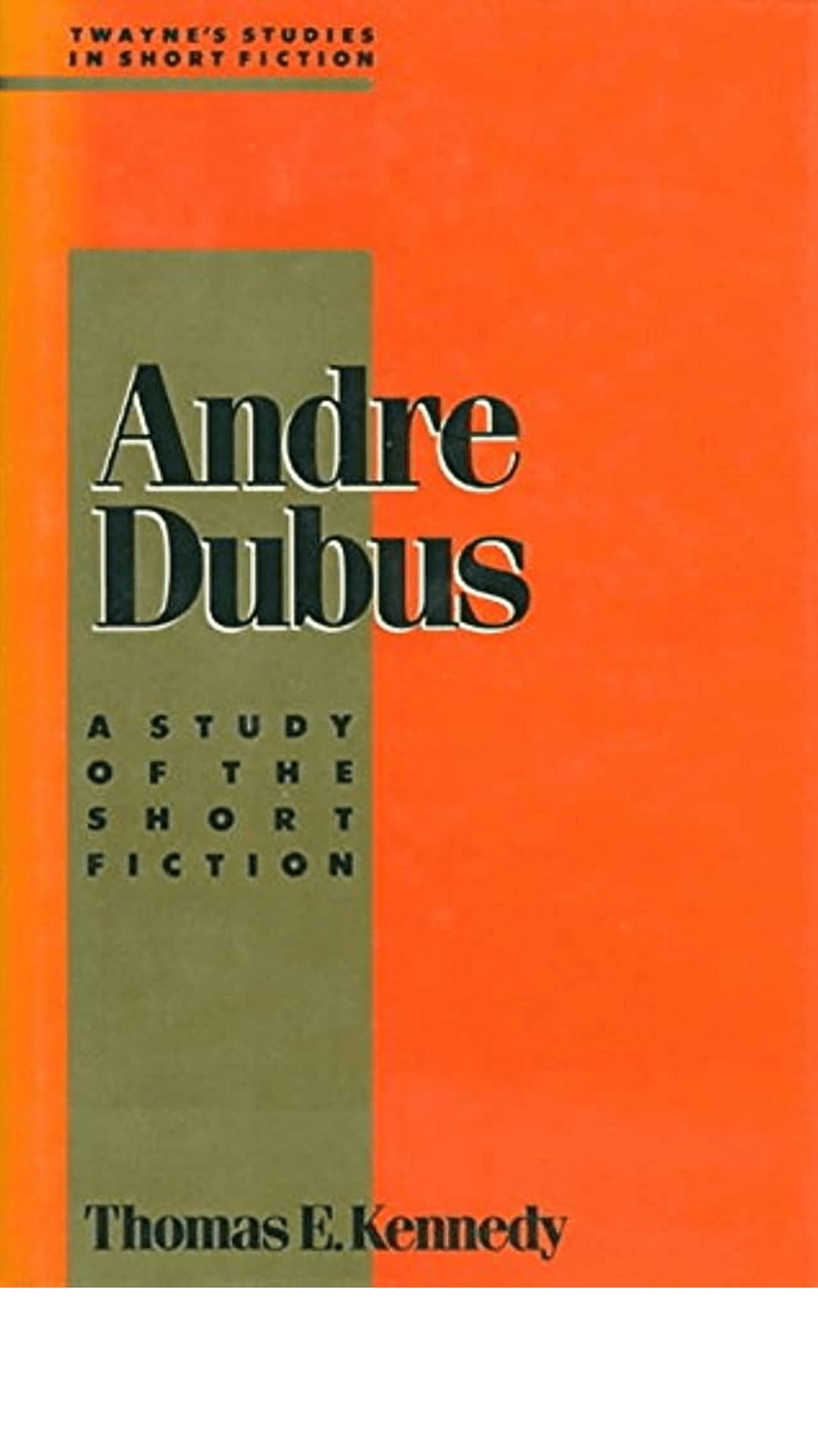 Andre Dubus: A Study of the Short Fiction (Twayne's Studies in Short Fiction)