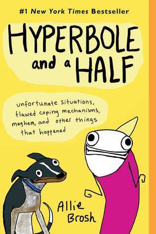 Hyperbole and a Half: Unfortunate Situations, Flawed Coping Mechanisms, Mayhem, and Other Things That Happened book by Allie Brosh